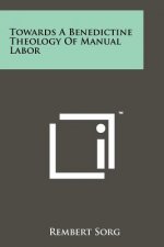 Towards A Benedictine Theology Of Manual Labor