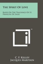 The Spirit Of Love: Based On The Teachings Of St. Francois De Sales