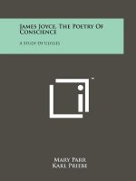 James Joyce, The Poetry Of Conscience: A Study Of Ulysses