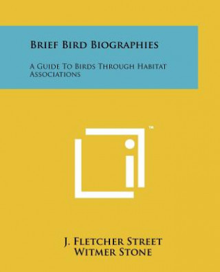 Brief Bird Biographies: A Guide To Birds Through Habitat Associations