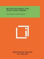 Better Vegetables For Your Home Garden: The Melady Garden Books