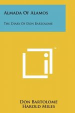 Almada Of Alamos: The Diary Of Don Bartolome