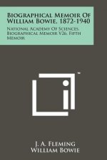 Biographical Memoir Of William Bowie, 1872-1940: National Academy Of Sciences, Biographical Memoir V26, Fifth Memoir