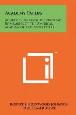 Academy Papers: Addresses On Language Problems By Members Of The American Academy Of Arts And Letters