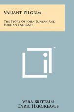 Valiant Pilgrim: The Story Of John Bunyan And Puritan England