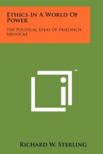 Ethics In A World Of Power: The Political Ideas Of Friedrich Meinecke