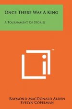Once There Was A King: A Tournament Of Stories