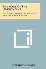 The Wars Of The Hasmoneans: The Four Books Of The Maccabees And The Book Of Judith