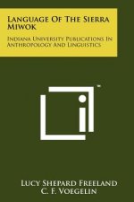 Language Of The Sierra Miwok: Indiana University Publications In Anthropology And Linguistics