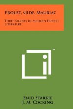 Proust, Gide, Mauriac: Three Studies In Modern French Literature