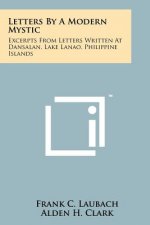 Letters By A Modern Mystic: Excerpts From Letters Written At Dansalan, Lake Lanao, Philippine Islands