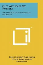 Out Without My Rubbers: The Memoirs Of John Murray Anderson