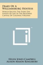 Diary Of A Williamsburg Hostess: Which Recites The Every Day Events Of Life In The Restored Capital Of Colonial Virginia