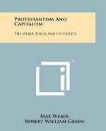 Protestantism And Capitalism: The Weber Thesis And Its Critics