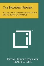 The Brandeis Reader: The Life And Contributions Of Mr. Justice Louis D. Brandeis