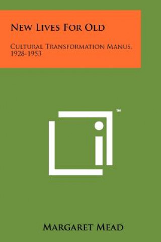 New Lives For Old: Cultural Transformation Manus, 1928-1953