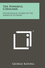 The Powerful Consumer: Psychological Studies Of The American Economy