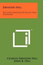 Ebenezer Hill: The Little Minister of Mason, New Hampshire