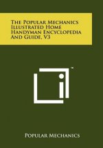 The Popular Mechanics Illustrated Home Handyman Encyclopedia And Guide, V3