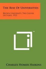 The Rise Of Universities: Brown University, The Colver Lectures, 1923