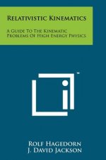 Relativistic Kinematics: A Guide To The Kinematic Problems Of High Energy Physics