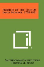 Profiles Of The Time Of James Monroe, 1758-1831