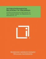 Intergovernmental Relations In Highways: Intergovernmental Relations In The United States, As Observed In Minnesota, V2