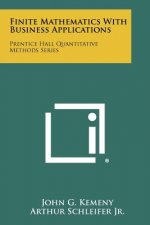 Finite Mathematics With Business Applications: Prentice Hall Quantitative Methods Series