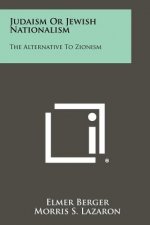 Judaism Or Jewish Nationalism: The Alternative To Zionism