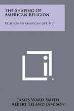 The Shaping Of American Religion: Religion In American Life, V1