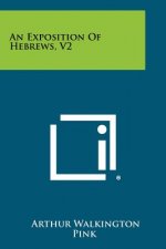 An Exposition Of Hebrews, V2
