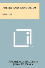 Poetry And Journalism: A Lecture
