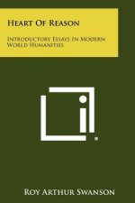 Heart Of Reason: Introductory Essays In Modern World Humanities