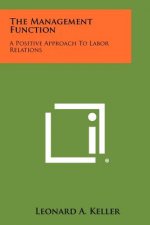 The Management Function: A Positive Approach To Labor Relations