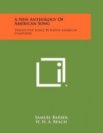 A New Anthology Of American Song: Twenty-Five Songs By Native American Composers
