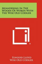Meandering In The Woods Of Words With The Wise Old Codger