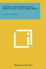 Patterns For Modern Living Based On Fact And Theory, Part 2: Psychological Patterns