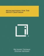 Metalsmithing for the Artist Craftsman