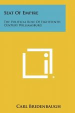 Seat Of Empire: The Political Role Of Eighteenth Century Williamsburg