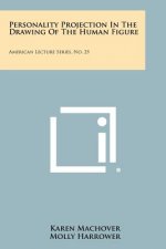 Personality Projection In The Drawing Of The Human Figure: American Lecture Series, No. 25