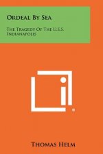 Ordeal By Sea: The Tragedy Of The U.S.S. Indianapolis