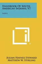 Handbook Of South American Indians, V7: Index