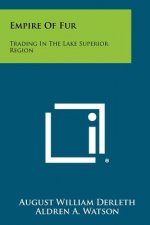 Empire Of Fur: Trading In The Lake Superior Region