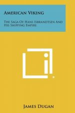 American Viking: The Saga Of Hans Isbrandtsen And His Shipping Empire