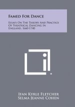 Famed For Dance: Essays On The Theory And Practice Of Theatrical Dancing In England, 1660-1740