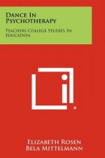 Dance In Psychotherapy: Teachers College Studies In Education