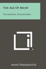 The Age Of Belief: The Medieval Philosophers