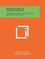 Introduction To Crystallography: A Laboratory Manual For Students Of Mineralogy And Geology