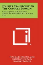 Fourier Transforms In The Complex Domain: Colloquium Publications, American Mathematical Society, V19