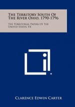 The Territory South Of The River Ohio, 1790-1796: The Territorial Papers Of The United States, V4